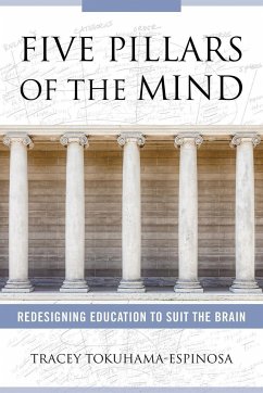 Five Pillars of the Mind: Redesigning Education to Suit the Brain - Tokuhama-Espinosa, Tracey