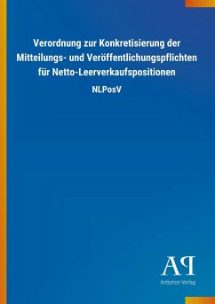 Verordnung zur Konkretisierung der Mitteilungs- und Veröffentlichungspflichten für Netto-Leerverkaufspositionen - Antiphon Verlag