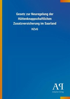 Gesetz zur Neuregelung der Hüttenknappschaftlichen Zusatzversicherung im Saarland - Antiphon Verlag
