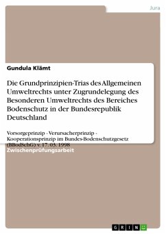 Die Grundprinzipien-Trias des Allgemeinen Umweltrechts unter Zugrundelegung des Besonderen Umweltrechts des Bereiches Bodenschutz in der Bundesrepublik Deutschland (eBook, ePUB)