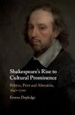 Shakespeare's Rise to Cultural Prominence: Politics, Print and Alteration, 1642-1700