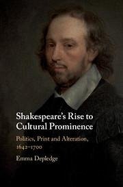 Shakespeare's Rise to Cultural Prominence: Politics, Print and Alteration, 1642-1700 - Depledge, Emma