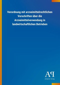 Verordnung mit arzneimittelrechtlichen Vorschriften über die Arzneimittelverwendung in landwirtschaftlichen Betrieben - Antiphon Verlag