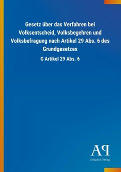 Gesetz über das Verfahren bei Volksentscheid, Volksbegehren und Volksbefragung nach Artikel 29 Abs. 6 des Grundgesetzes - Antiphon Verlag