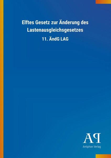 Elftes Gesetz zur Änderung des Lastenausgleichsgesetzes Elftes Gesetz zur Änderung des Lastenausgleichsgesetzes