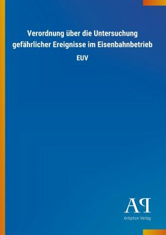 Verordnung über die Untersuchung gefährlicher Ereignisse im Eisenbahnbetrieb - Antiphon Verlag