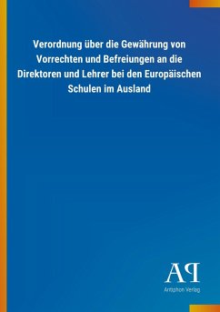 Verordnung über die Gewährung von Vorrechten und Befreiungen an die Direktoren und Lehrer bei den Europäischen Schulen im Ausland - Antiphon Verlag