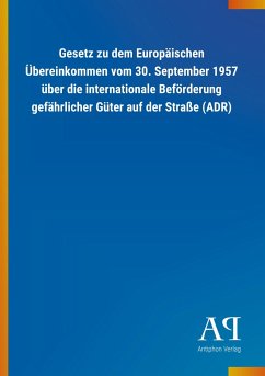 Gesetz zu dem Europäischen Übereinkommen vom 30. September 1957 über die internationale Beförderung gefährlicher Güter auf der Straße (ADR)