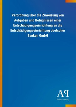 Verordnung über die Zuweisung von Aufgaben und Befugnissen einer Entschädigungseinrichtung an die Entschädigungseinrichtung deutscher Banken GmbH