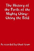 The History of the Perils of the Mighty Ching-Chong the Bld