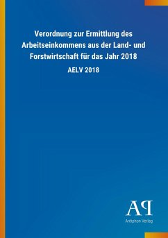 Verordnung zur Ermittlung des Arbeitseinkommens aus der Land- und Forstwirtschaft für das Jahr 2018