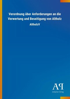 Verordnung über Anforderungen an die Verwertung und Beseitigung von Altholz - Antiphon Verlag