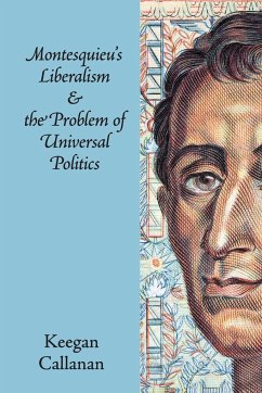 Montesquieu's Liberalism and the Problem of Universal Politics - Callanan, Keegan