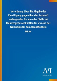 Verordnung über die Abgabe der Einwilligung gegenüber der Auskunft verlangenden Person oder Stelle bei Melderegisterauskünften für Zwecke der Werbung oder des Adresshandels