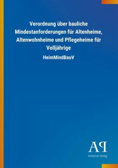 Verordnung über bauliche Mindestanforderungen für Altenheime, Altenwohnheime und Pflegeheime für Volljährige - Antiphon Verlag