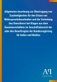 Allgemeine Anordnung zur Übertragung von Zuständigkeiten für den Erlass von Widerspruchsbescheiden und die Vertretung des Dienstherrn bei Klagen aus dem Beamtenverhältnis im Geschäftsbereich der oder des Beauftragten der Bundesregierung für Kultur und Medien Allgemeine Anordnung zur Übertragung von Zuständigkeiten für den Erlass von Widerspruchsbescheiden und die Vertretung des Dienstherrn bei Klagen aus dem Beamtenverhältnis im Geschäftsbereich der oder des Beauftragten der Bundesregierung für Kultur und Medien