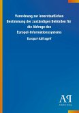 Verordnung zur innerstaatlichen Bestimmung der zuständigen Behörden für die Abfrage des Europol-Informationssystems Verordnung zur innerstaatlichen Bestimmung der zuständigen Behörden für die Abfrage des Europol-Informationssystems