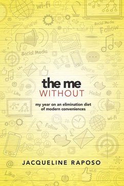 The Me, without: My Year on an Elimination Diet of Modern Conveniences - Raposo, Jacqueline