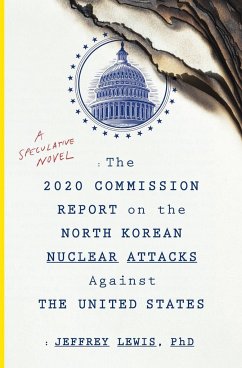 The 2020 Commission Report on the North Korean Nuclear Attacks Against the U.S. - Lewis, Jeffrey