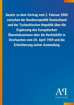 Gesetz zu dem Vertrag vom 2. Februar 2000 zwischen der Bundesrepublik Deutschland und der Tschechischen Republik über die Ergänzung des Europäischen Übereinkommens über die Rechtshilfe in Strafsachen vom 20. April 1959 und die Erleichterung seiner Anwendung