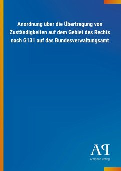 Anordnung über die Übertragung von Zuständigkeiten auf dem Gebiet des Rechts nach G131 auf das Bundesverwaltungsamt - Antiphon Verlag