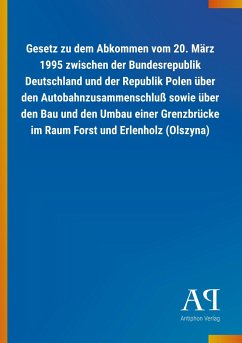 Gesetz zu dem Abkommen vom 20. März 1995 zwischen der Bundesrepublik Deutschland und der Republik Polen über den Autobahnzusammenschluß sowie über den Bau und den Umbau einer Grenzbrücke im Raum Forst und Erlenholz (Olszyna)
