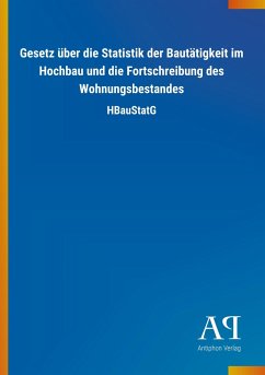 Gesetz über die Statistik der Bautätigkeit im Hochbau und die Fortschreibung des Wohnungsbestandes - Antiphon Verlag