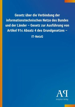 Gesetz über die Verbindung der informationstechnischen Netze des Bundes und der Länder ¿ Gesetz zur Ausführung von Artikel 91c Absatz 4 des Grundgesetzes ¿ - Antiphon Verlag