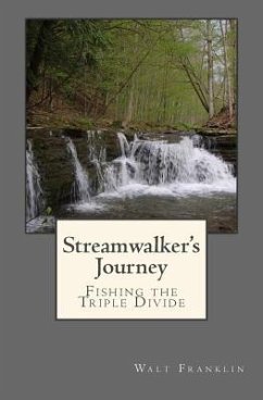 Streamwalker's Journey: Fishing the Triple Divide - Franklin, Walt