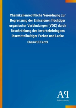 Chemikalienrechtliche Verordnung zur Begrenzung der Emissionen flüchtiger organischer Verbindungen (VOC) durch Beschränkung des Inverkehrbringens lösemittelhaltiger Farben und Lacke - Antiphon Verlag