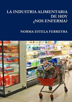 LA INDUSTRIA ALIMENTARIA DE HOY ¿NOS ENFERMA? - Ferreyra, Norma Estela