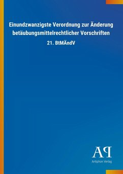 Einundzwanzigste Verordnung zur Änderung betäubungsmittelrechtlicher Vorschriften