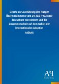 Gesetz zur Ausführung des Haager Übereinkommens vom 29. Mai 1993 über den Schutz von Kindern und die Zusammenarbeit auf dem Gebiet der internationalen Adoption Gesetz zur Ausführung des Haager Übereinkommens vom 29. Mai 1993 über den Schutz von Kindern und die Zusammenarbeit auf dem Gebiet der internationalen Adoption