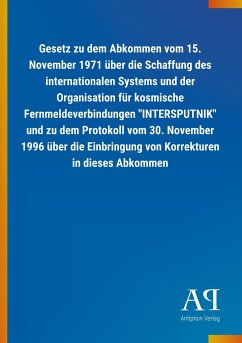 Gesetz zu dem Abkommen vom 15. November 1971 über die Schaffung des internationalen Systems und der Organisation für kosmische Fernmeldeverbindungen &quote;INTERSPUTNIK&quote; und zu dem Protokoll vom 30. November 1996 über die Einbringung von Korrekturen in dieses Abkommen