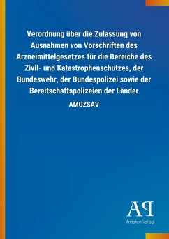 Verordnung über die Zulassung von Ausnahmen von Vorschriften des Arzneimittelgesetzes für die Bereiche des Zivil- und Katastrophenschutzes, der Bundeswehr, der Bundespolizei sowie der Bereitschaftspolizeien der Länder