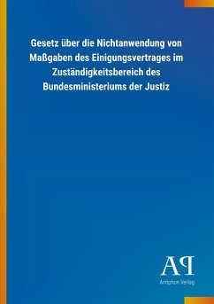 Gesetz über die Nichtanwendung von Maßgaben des Einigungsvertrages im Zuständigkeitsbereich des Bundesministeriums der Justiz - Antiphon Verlag