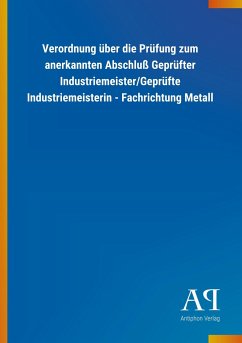 Verordnung über die Prüfung zum anerkannten Abschluß Geprüfter Industriemeister/Geprüfte Industriemeisterin - Fachrichtung Metall