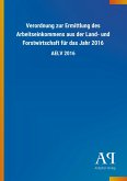 Verordnung zur Ermittlung des Arbeitseinkommens aus der Land- und Forstwirtschaft für das Jahr 2016
