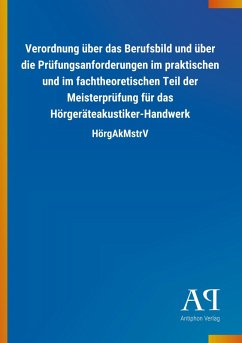 Cover Verordnung über das Berufsbild und über die Prüfungsanforderungen im praktischen und im fachtheoretischen Teil der Meisterprüfung für das Hörgeräteakustiker-Handwerk