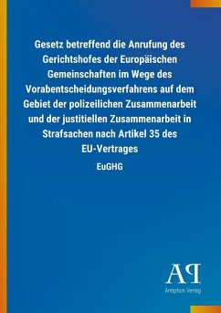 Gesetz betreffend die Anrufung des Gerichtshofes der Europäischen Gemeinschaften im Wege des Vorabentscheidungsverfahrens auf dem Gebiet der polizeilichen Zusammenarbeit und der justitiellen Zusammenarbeit in Strafsachen nach Artikel 35 des EU-Vertrages