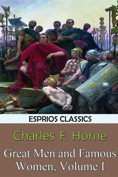 Great Men and Famous Women, Volume I (Esprios Classics) - Horne, Charles F.