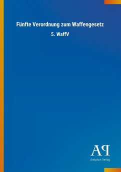 Fünfte Verordnung zum Waffengesetz - Antiphon Verlag