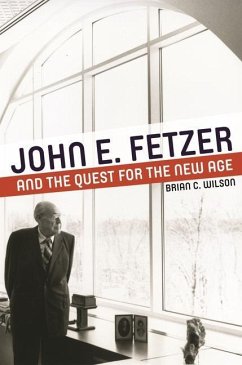 John E. Fetzer and the Quest for the New Age - Wilson, Brian C