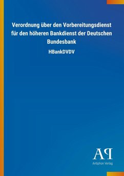 Verordnung über den Vorbereitungsdienst für den höheren Bankdienst der Deutschen Bundesbank - Antiphon Verlag