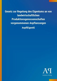 Gesetz zur Regelung des Eigentums an von landwirtschaftlichen Produktionsgenossenschaften vorgenommenen Anpflanzungen - Antiphon Verlag