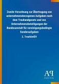 Zweite Verordnung zur Übertragung von unternehmensbezogenen Aufgaben nach dem Treuhandgesetz und von Unternehmensbeteiligungen der Bundesanstalt für vereinigungsbedingte Sonderaufgaben Zweite Verordnung zur Übertragung von unternehmensbezogenen Aufgaben nach dem Treuhandgesetz und von Unternehmensbeteiligungen der Bundesanstalt für vereinigungsbedingte Sonderaufgaben