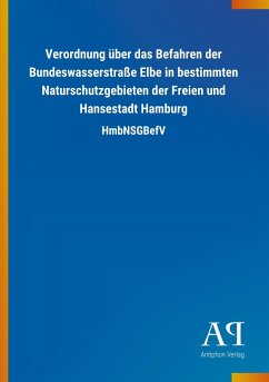 Verordnung über das Befahren der Bundeswasserstraße Elbe in bestimmten Naturschutzgebieten der Freien und Hansestadt Hamburg - Antiphon Verlag