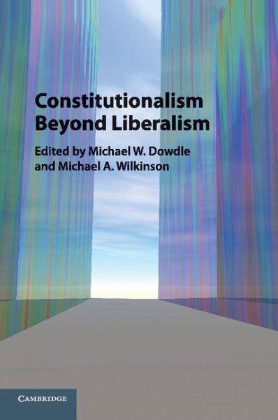 Constitutionalism Beyond Liberalism Constitutionalism Beyond Liberalism