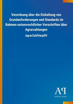 Verordnung über die Einhaltung von Grundanforderungen und Standards im Rahmen unionsrechtlicher Vorschriften über Agrarzahlungen
