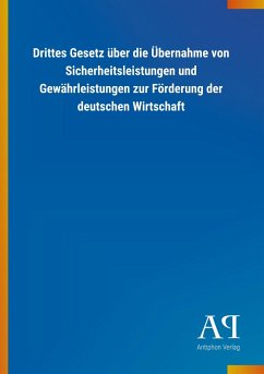 Drittes Gesetz über die Übernahme von Sicherheitsleistungen und Gewährleistungen zur Förderung der deutschen Wirtschaft - Antiphon Verlag